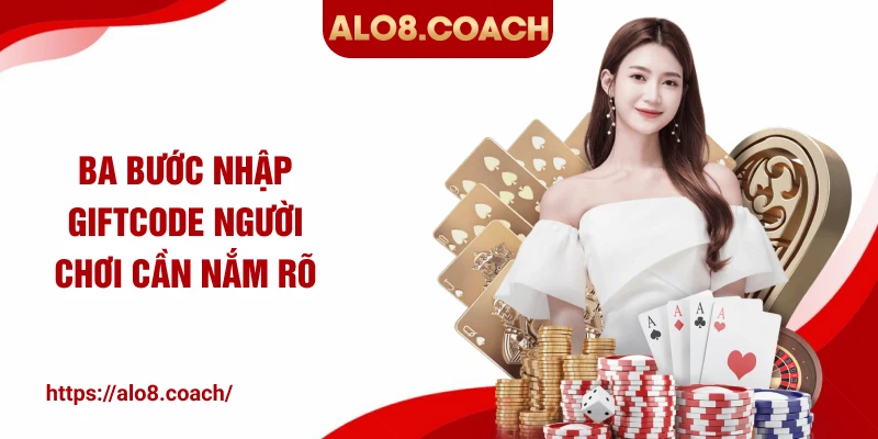 Ba bước nhập giftcode người chơi cần nắm rõ