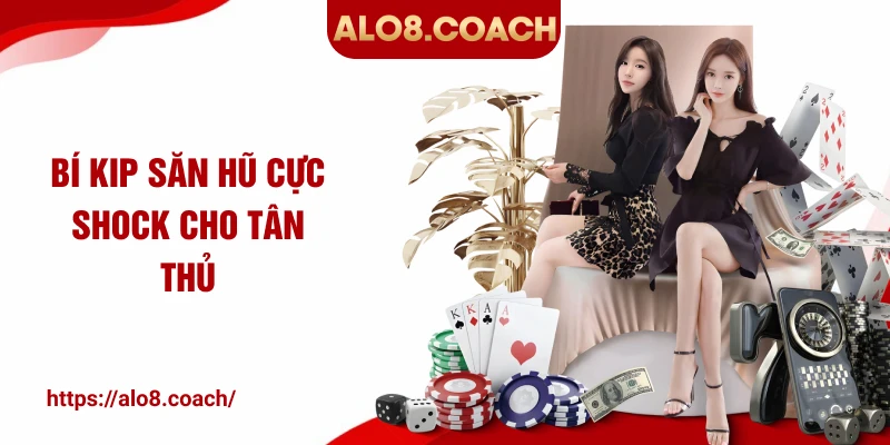 Bí kip săn hũ cực shock cho tân thủ