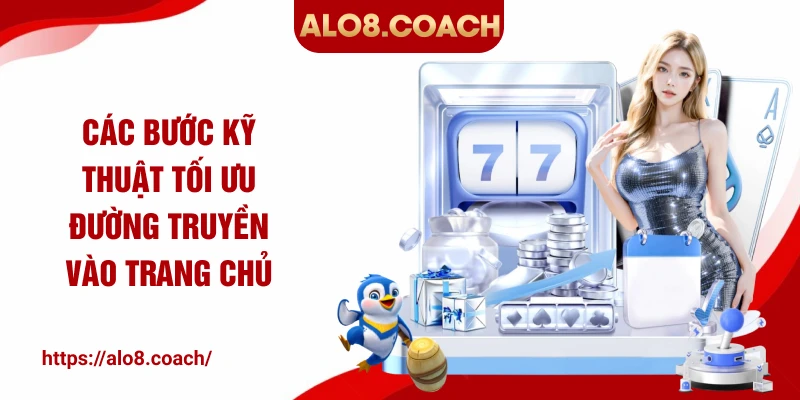 Các bước kỹ thuật tối ưu đường truyền vào trang chủ