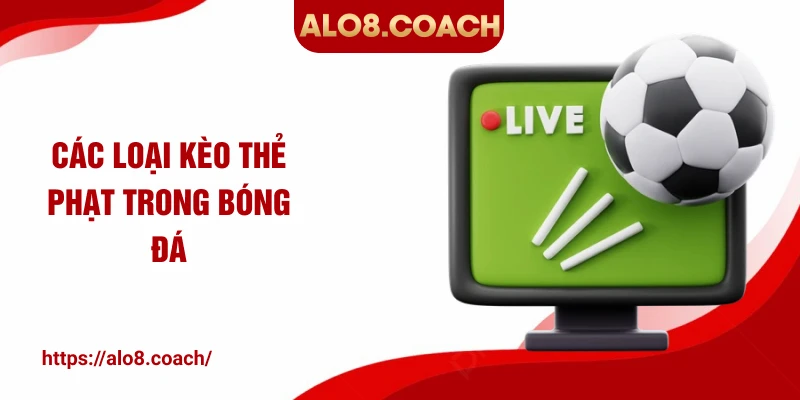 Các loại kèo thẻ phạt trong bóng đá