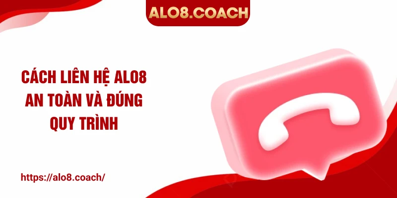Cách liên hệ ALO8 an toàn và đúng quy trình