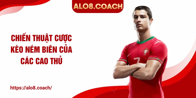 Chiến thuật cược kèo ném biên của các cao thủ