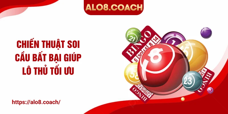 Chiến thuật soi cầu bất bại giúp lô thủ tối ưu