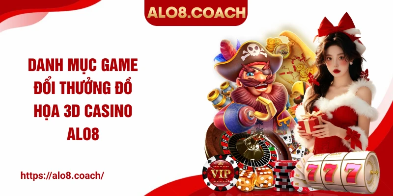 Danh mục game đổi thưởng đồ họa 3D casino ALO8