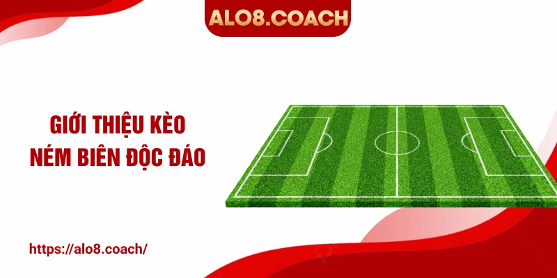 Giới thiệu kèo ném biên độc đáo