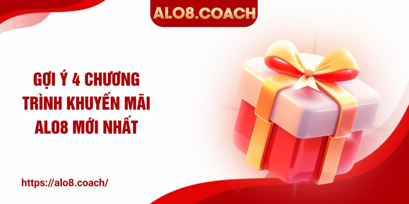 Gợi ý 4 chương trình khuyến mãi ALO8 mới nhất