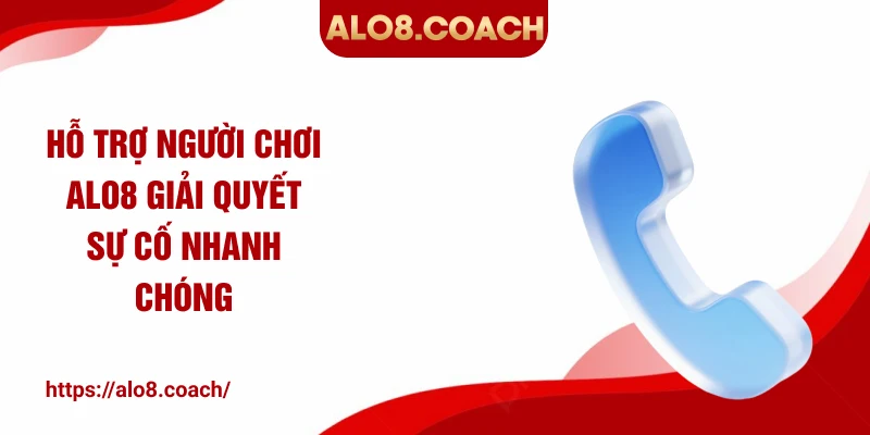 Hỗ trợ người chơi ALO8 giải quyết sự cố nhanh chóng
