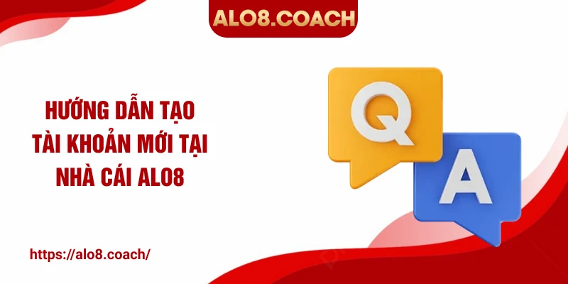 Hướng dẫn tạo tài khoản mới tại nhà cái ALO8