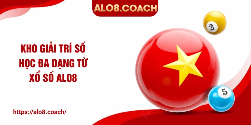 Kho giải trí số học đa dạng từ xổ số ALO8