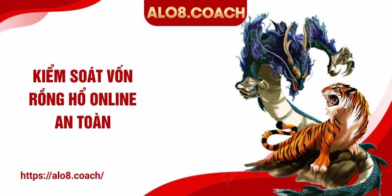 Kiểm soát vốn rồng hổ online an toàn