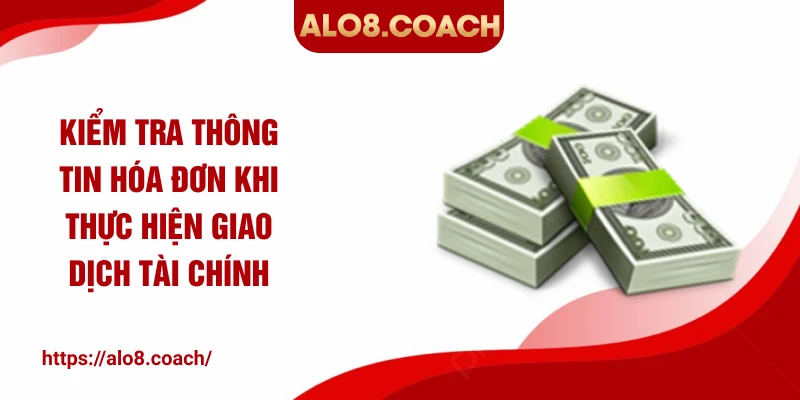 Kiểm tra thông tin hóa đơn khi thực hiện giao dịch tài chính
