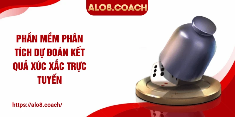 Phần mềm phân tích dự đoán kết quả xúc xắc trực tuyến