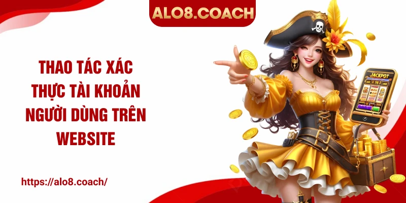 Thao tác xác thực tài khoản người dùng trên website