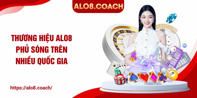 Thương hiệu ALO8 phủ sóng trên nhiều quốc gia