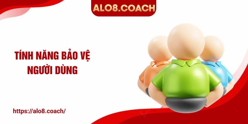 Tính năng bảo vệ người dùng