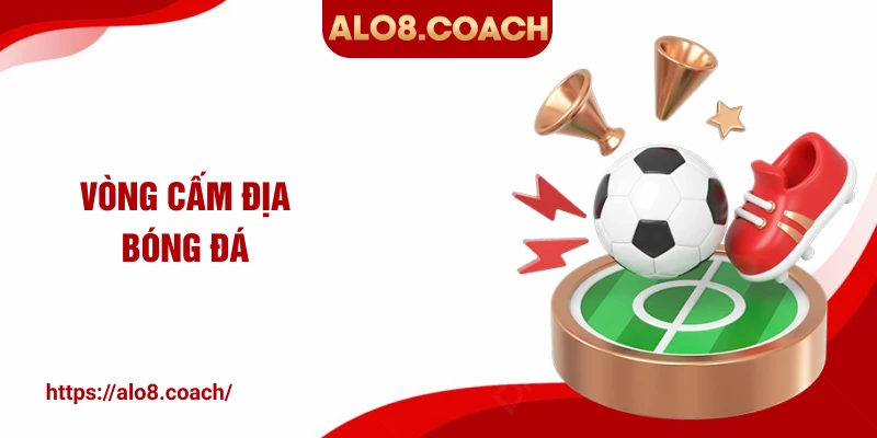 vòng cấm địa bóng đá